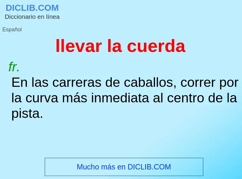 Wat is llevar la cuerda - definition