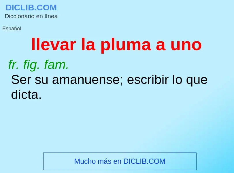 Wat is llevar la pluma a uno - definition