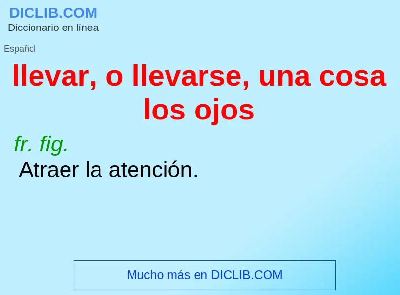 O que é llevar, o llevarse, una cosa los ojos - definição, significado, conceito