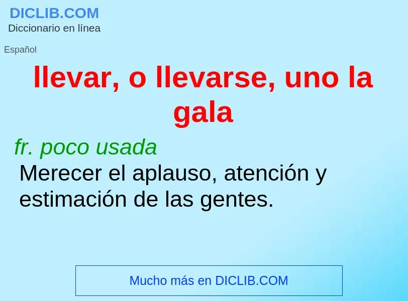 Wat is llevar, o llevarse, uno la gala - definition