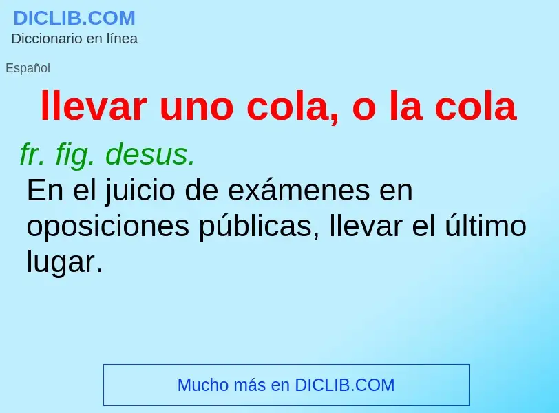 What is llevar uno cola, o la cola - meaning and definition