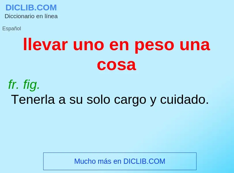 Che cos'è llevar uno en peso una cosa - definizione