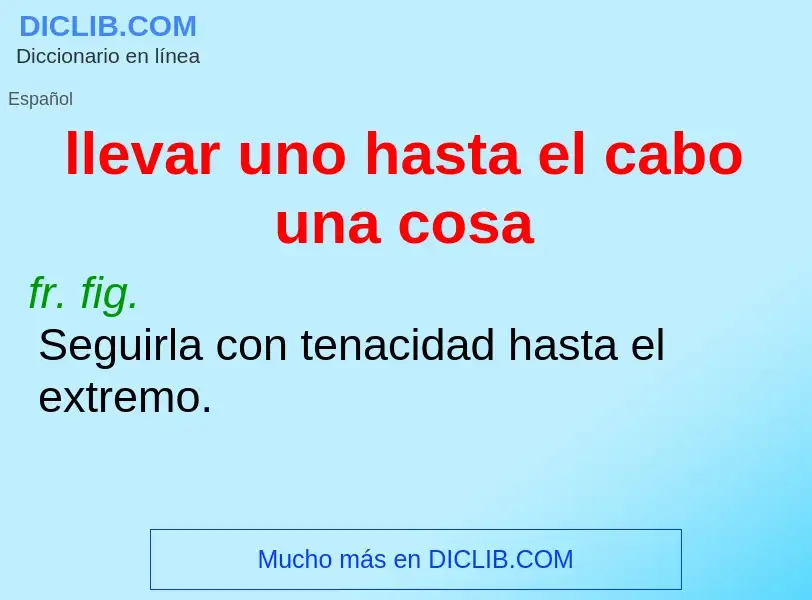 What is llevar uno hasta el cabo una cosa - definition