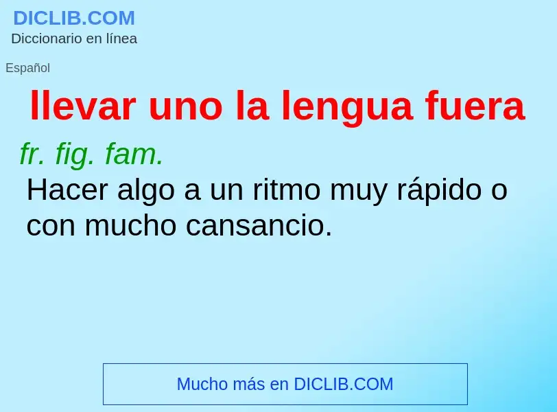 Wat is llevar uno la lengua fuera - definition