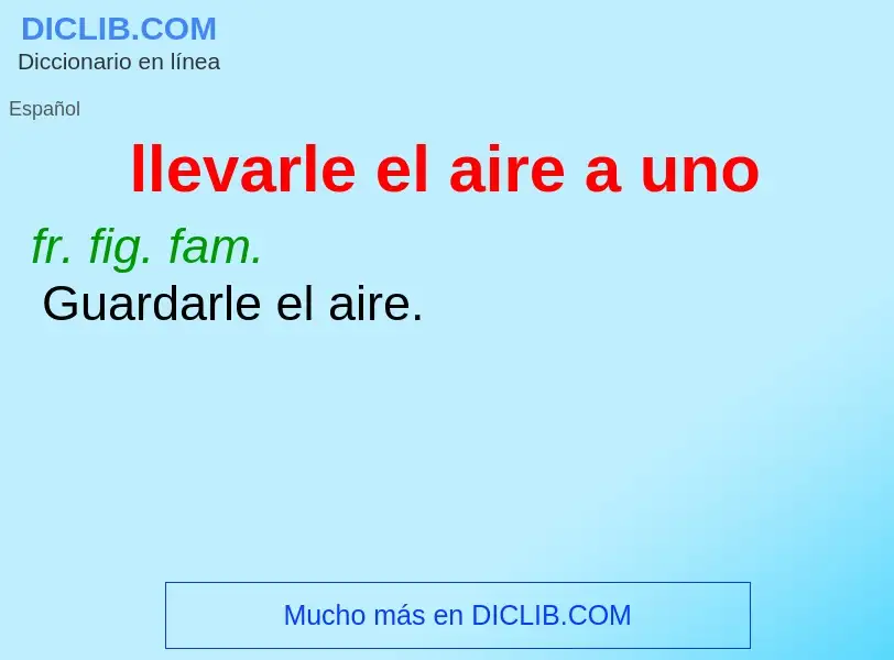 Wat is llevarle el aire a uno - definition