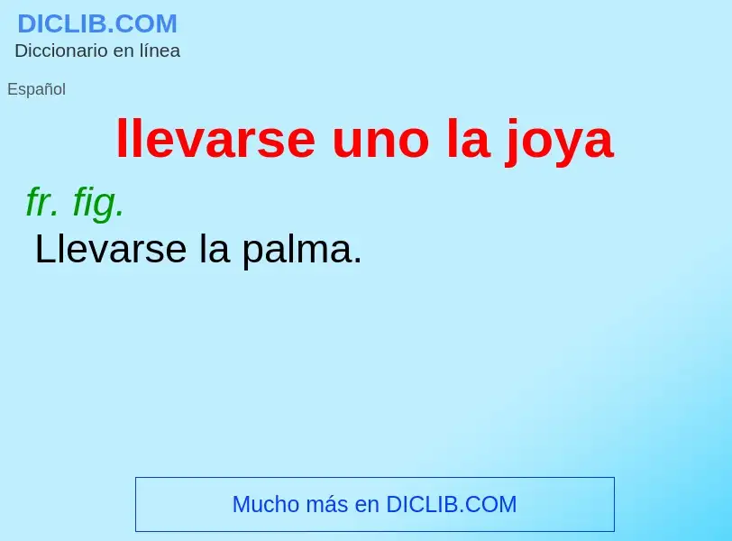 What is llevarse uno la joya - meaning and definition