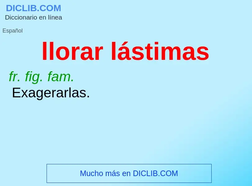 Wat is llorar lástimas - definition