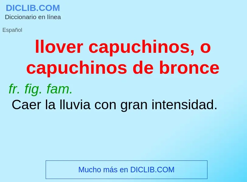 Wat is llover capuchinos, o capuchinos de bronce - definition