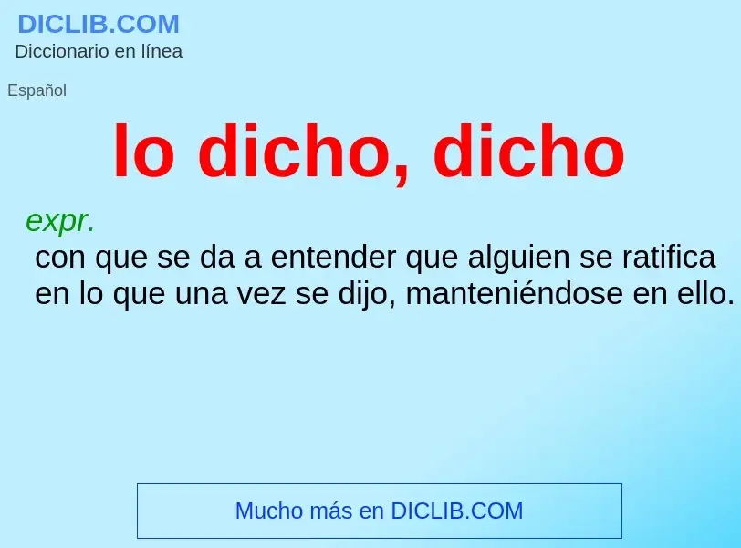 What is lo dicho, dicho - meaning and definition