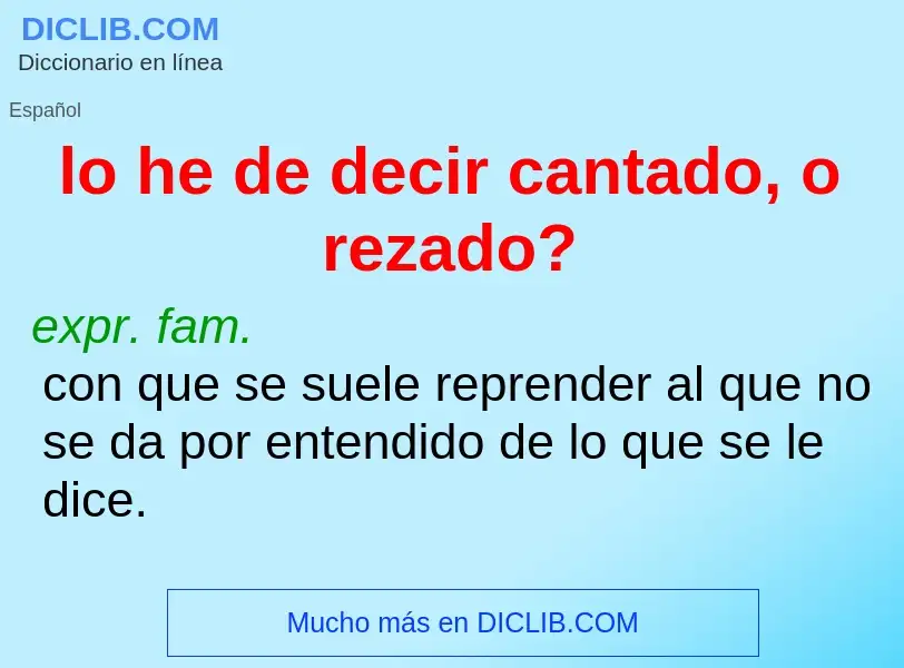 Che cos'è lo he de decir cantado, o rezado? - definizione