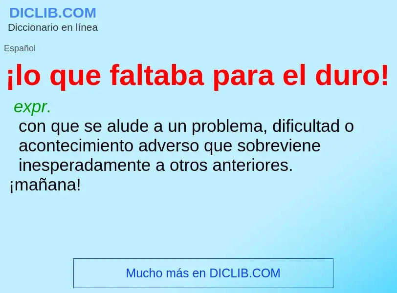 ¿Qué es ¡lo que faltaba para el duro!? - significado y definición