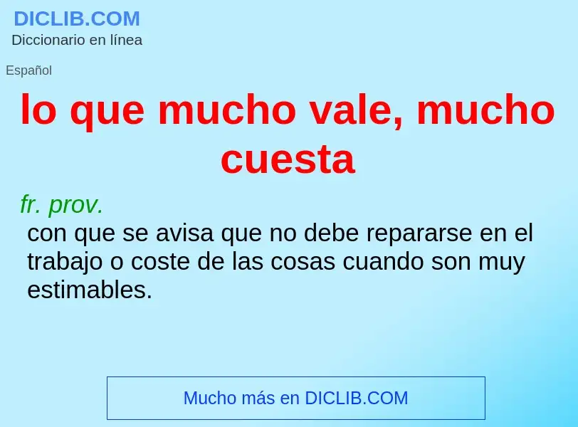 What is lo que mucho vale, mucho cuesta - definition