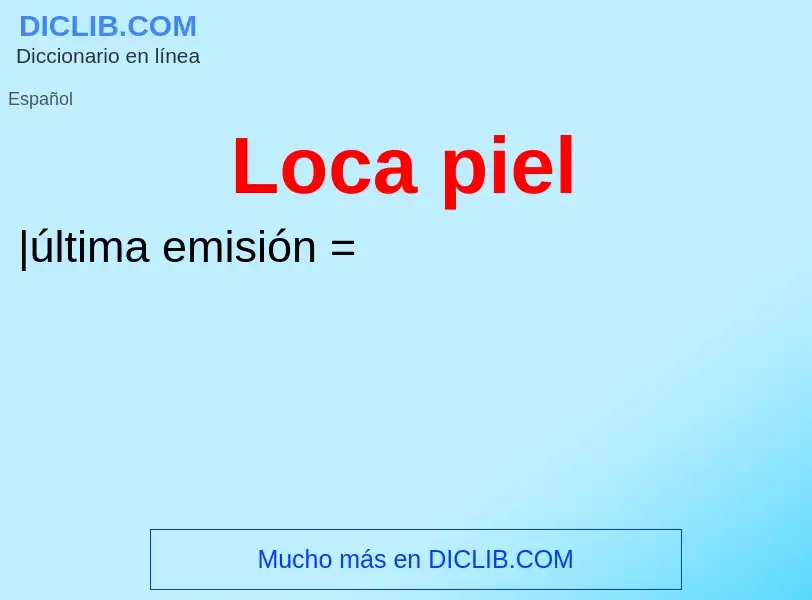 ¿Qué es Loca piel? - significado y definición