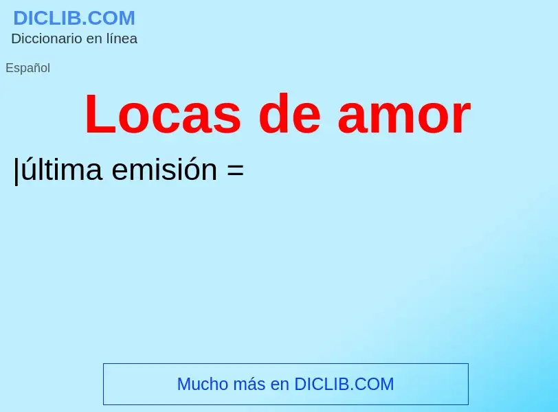 ¿Qué es Locas de amor? - significado y definición