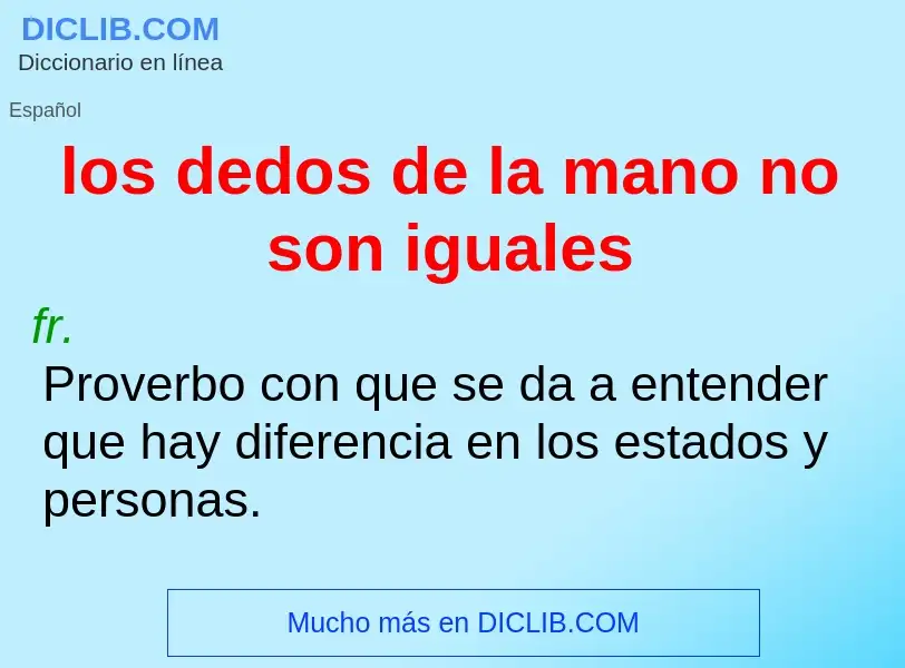 O que é los dedos de la mano no son iguales - definição, significado, conceito