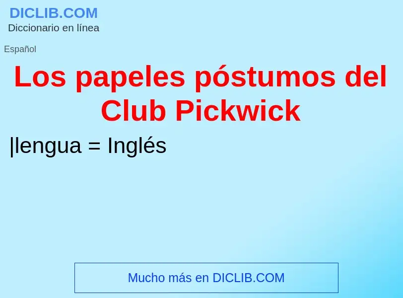 Что такое Los papeles póstumos del Club Pickwick - определение