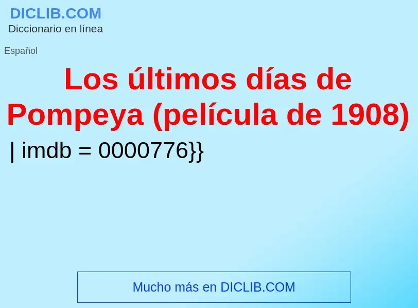 ¿Qué es Los últimos días de Pompeya (película de 1908)? - significado y definición