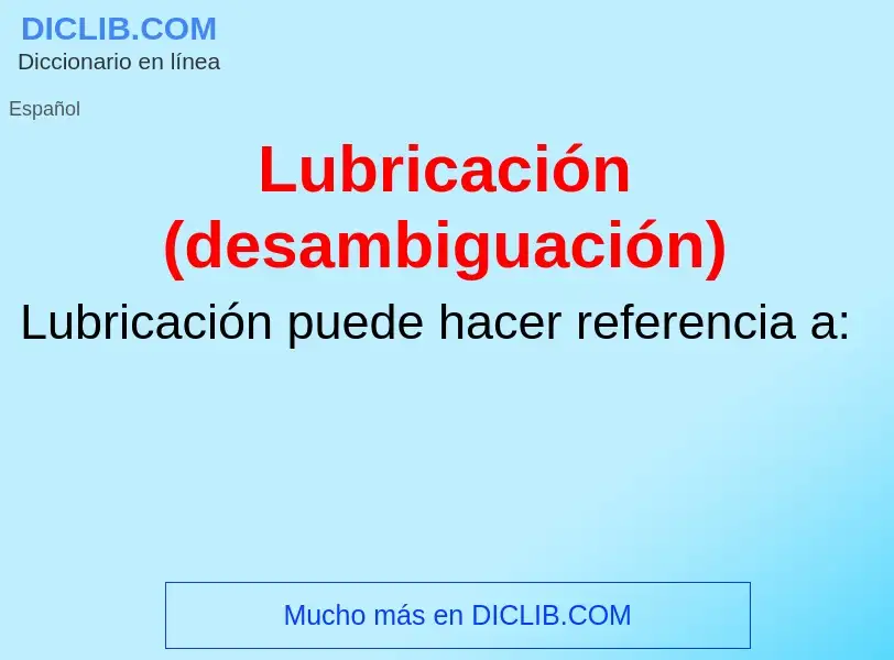 Was ist Lubricación (desambiguación) - Definition