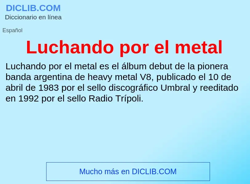 O que é Luchando por el metal - definição, significado, conceito