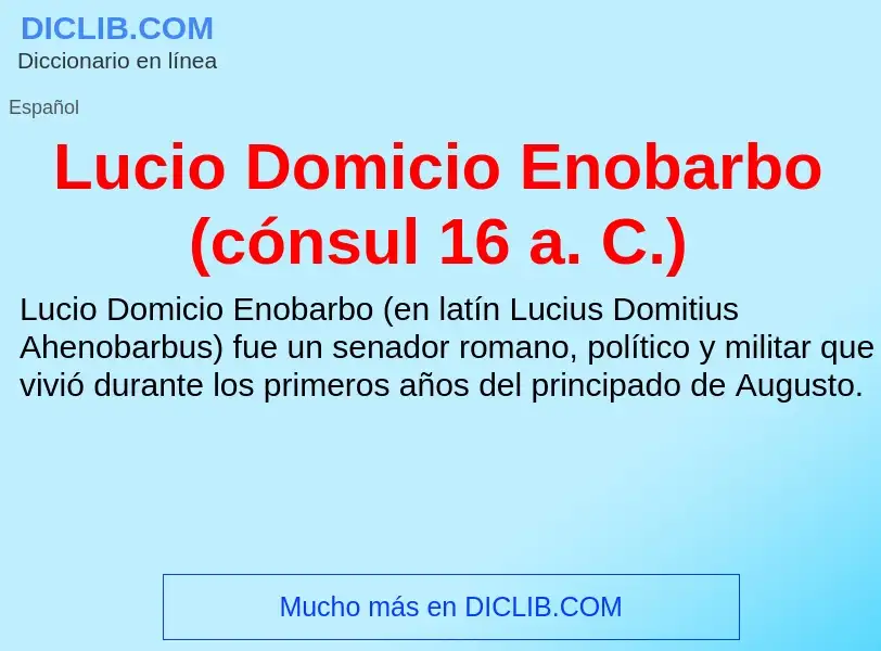 Что такое Lucio Domicio Enobarbo (cónsul 16 a. C.) - определение