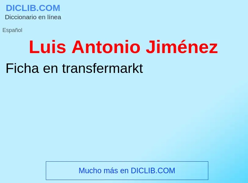 ¿Qué es Luis Antonio Jiménez? - significado y definición