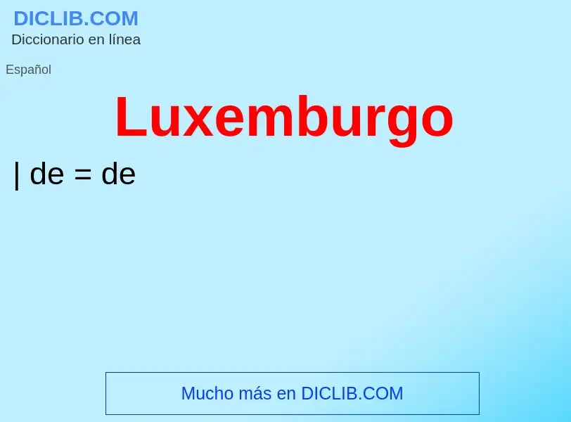 Wat is Luxemburgo - definition