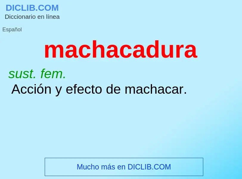 What is machacadura - meaning and definition