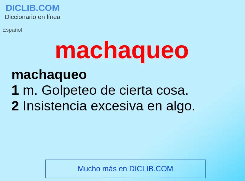 What is machaqueo - meaning and definition