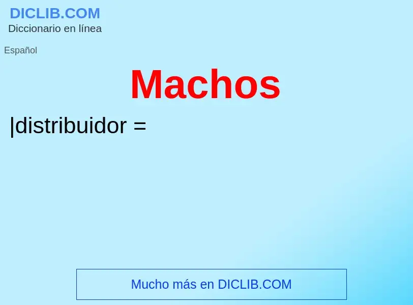 ¿Qué es Machos? - significado y definición