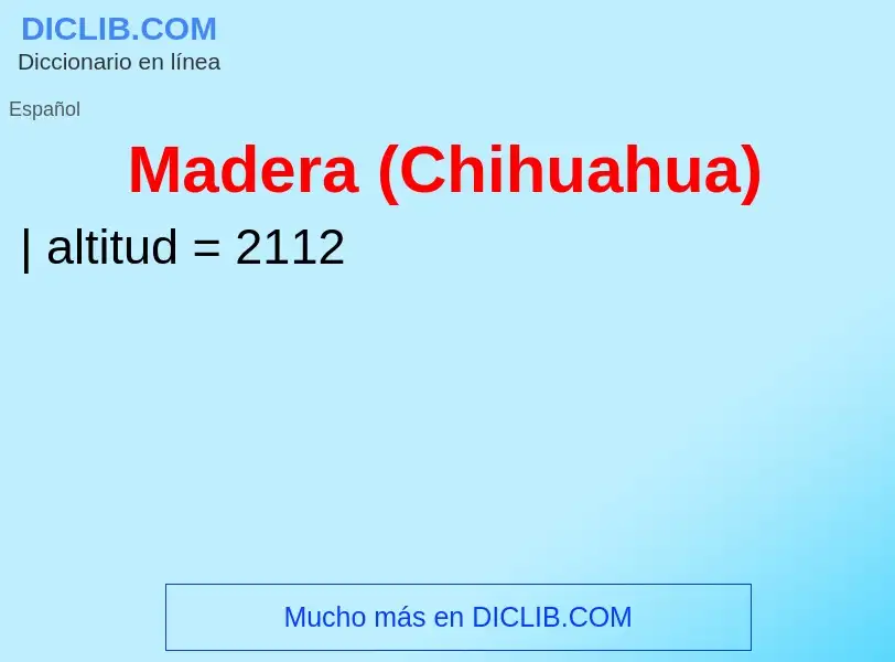 What is Madera (Chihuahua) - meaning and definition