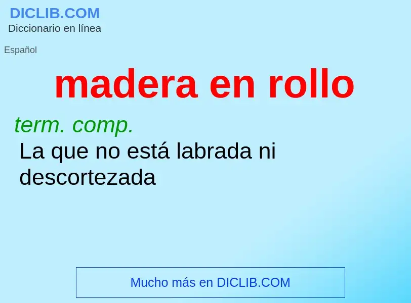 What is madera en rollo - definition