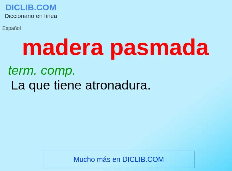 Wat is madera pasmada - definition