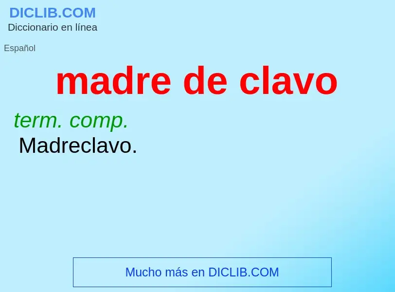 O que é madre de clavo - definição, significado, conceito