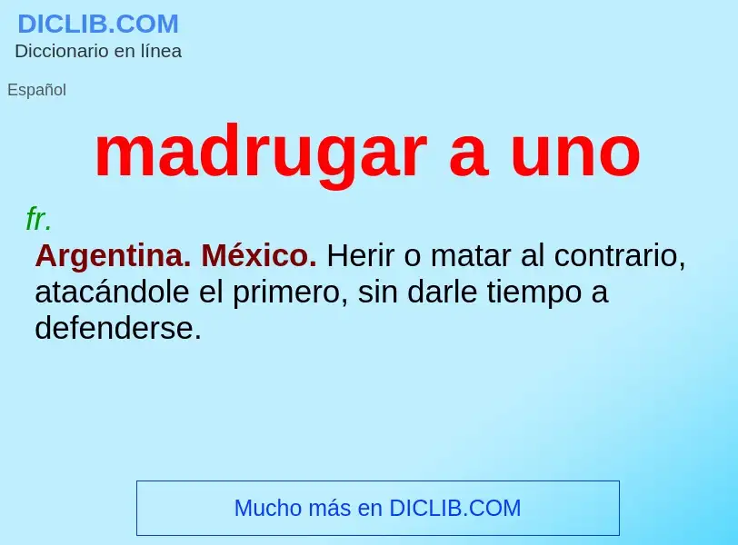 What is madrugar a uno - definition