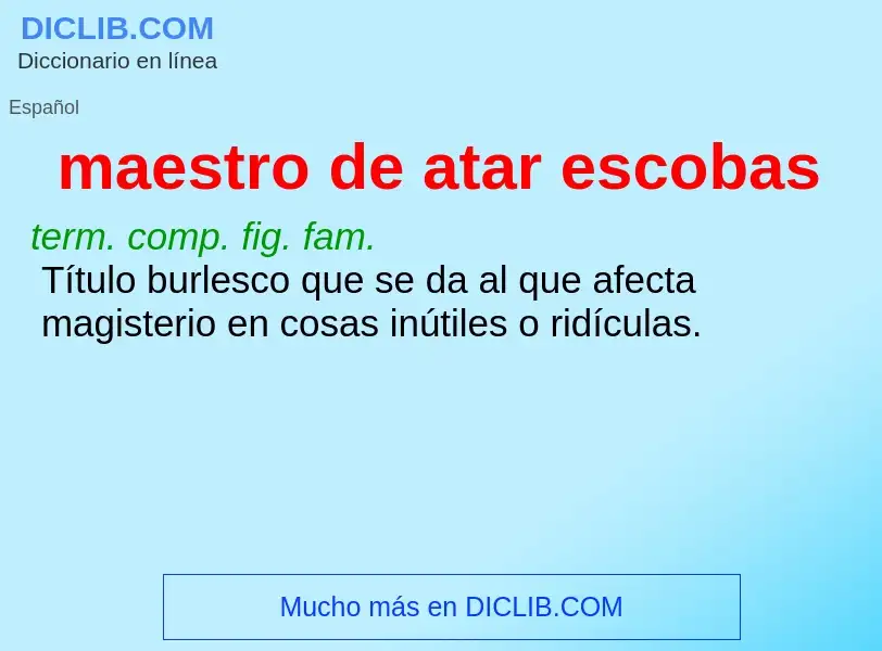 What is maestro de atar escobas - meaning and definition