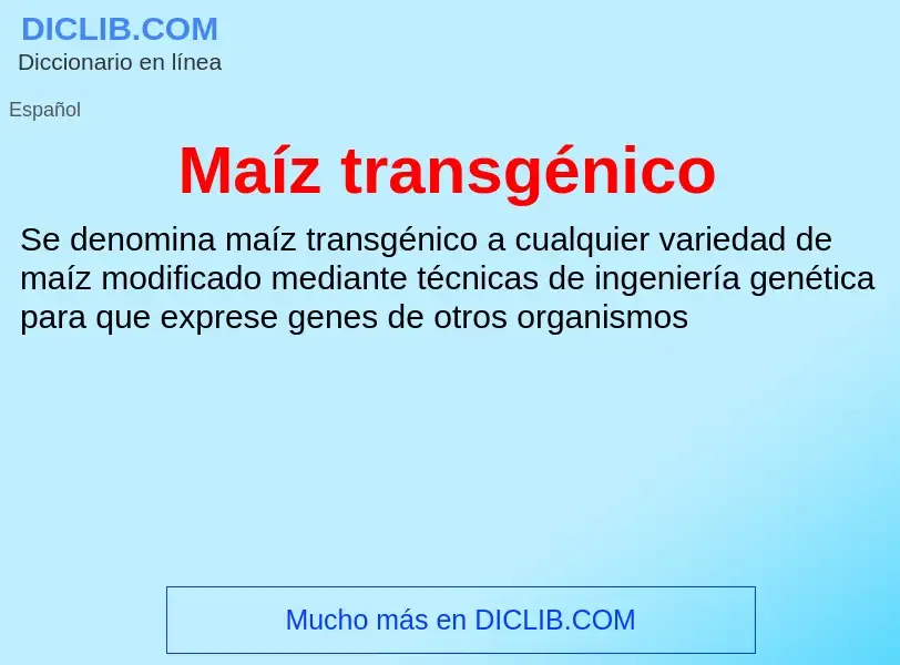 What is Maíz transgénico - meaning and definition