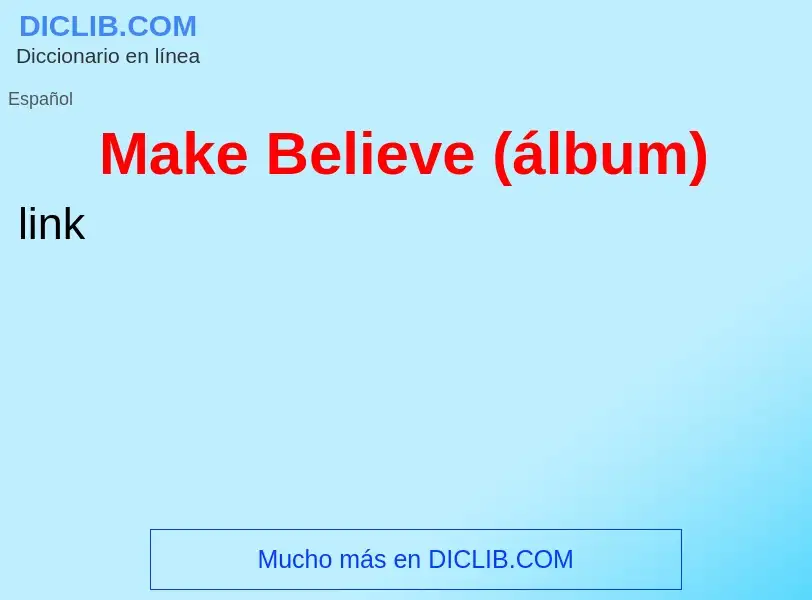 ¿Qué es Make Believe (álbum)? - significado y definición