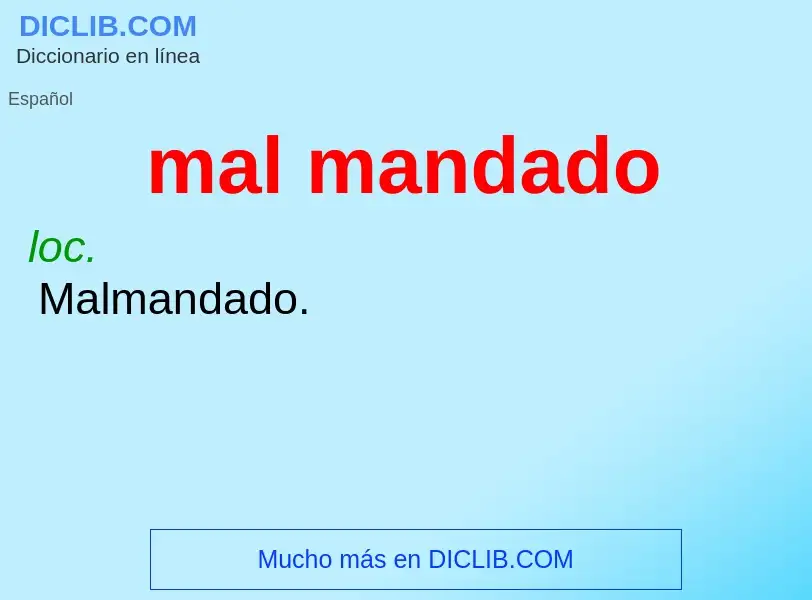 O que é mal mandado - definição, significado, conceito