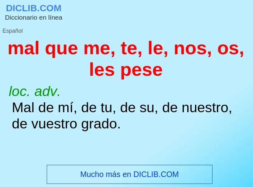 O que é mal que me, te, le, nos, os, les pese - definição, significado, conceito