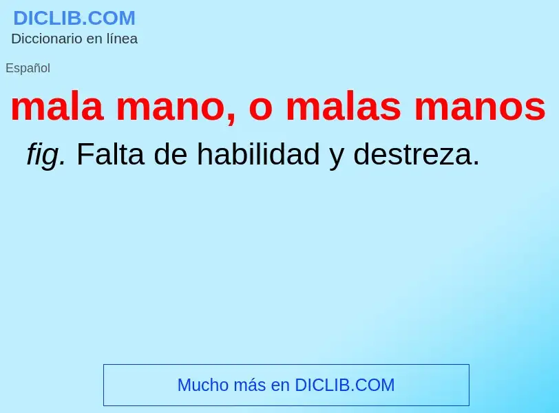 ¿Qué es mala mano, o malas manos? - significado y definición