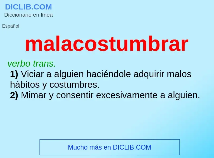 ¿Qué es malacostumbrar? - significado y definición