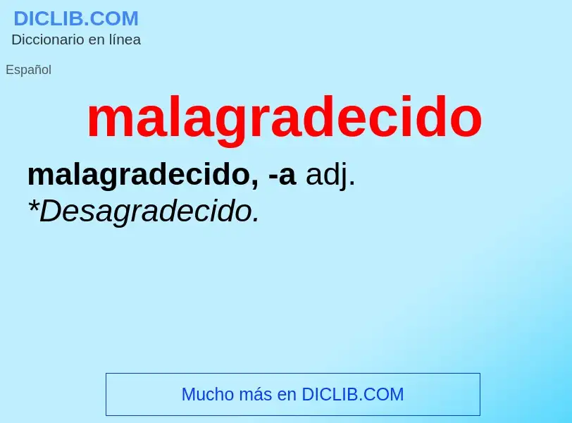 O que é malagradecido - definição, significado, conceito