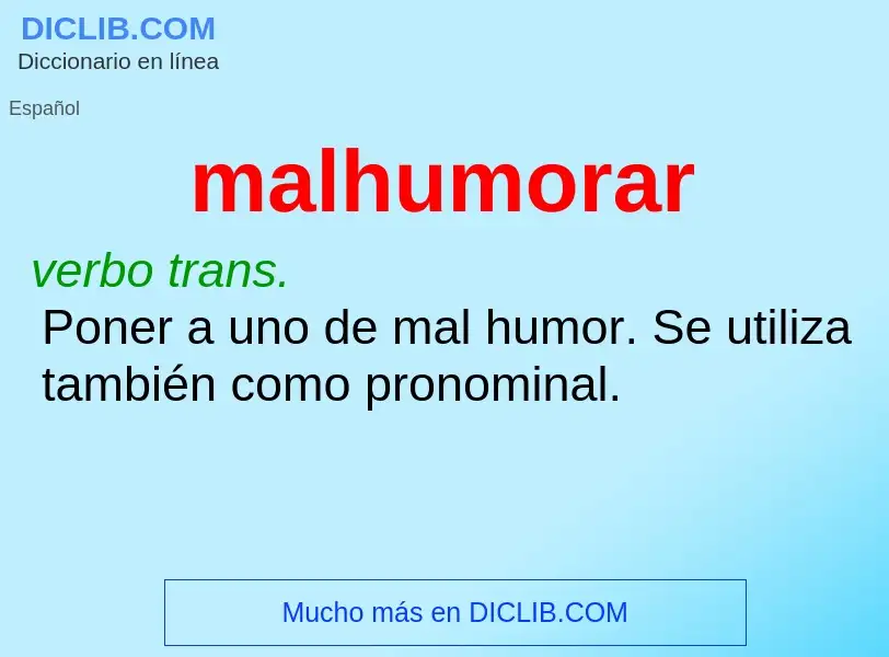 What is malhumorar - meaning and definition