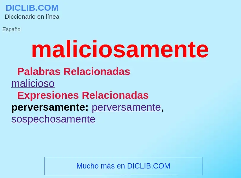 What is maliciosamente - definition