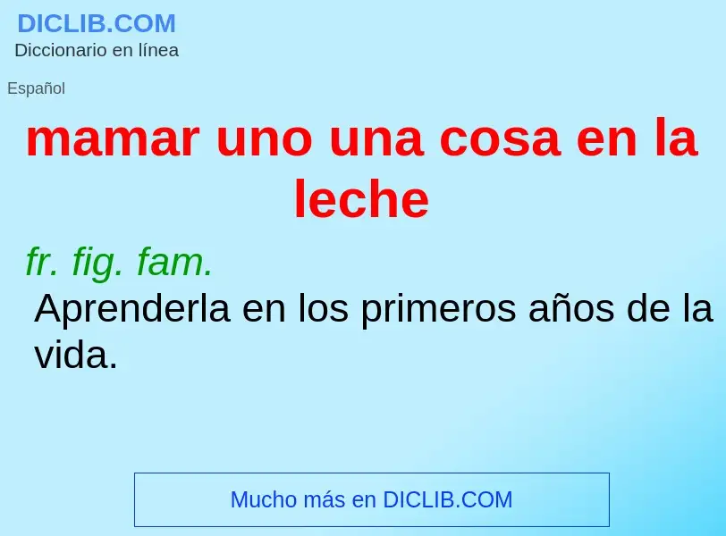 Che cos'è mamar uno una cosa en la leche - definizione