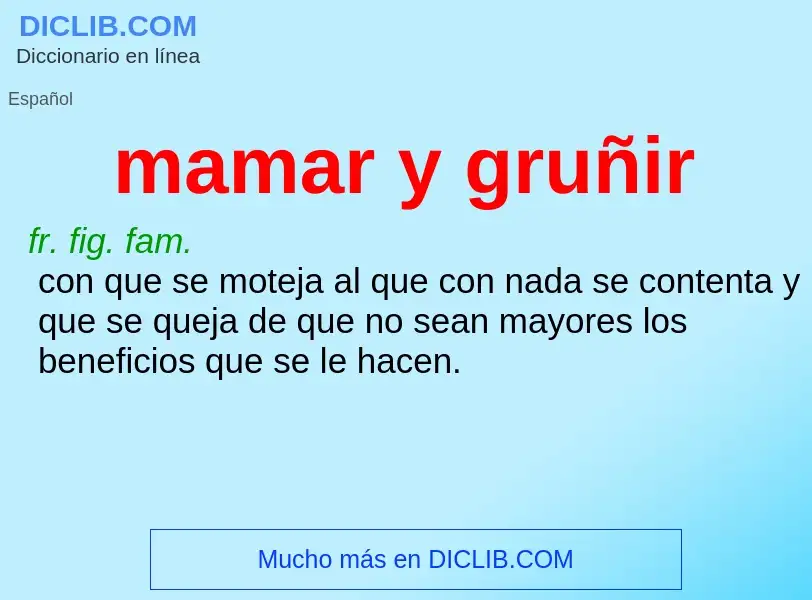 Was ist mamar y gruñir - Definition