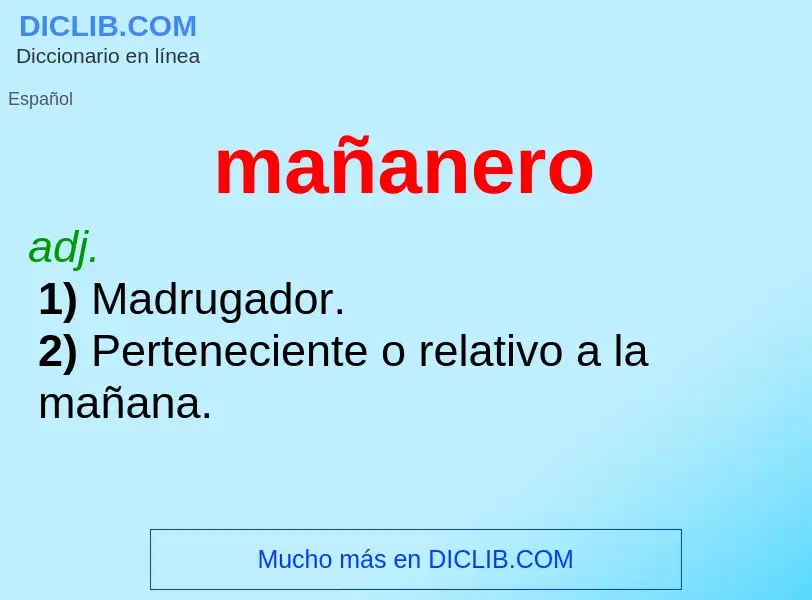 Was ist mañanero - Definition