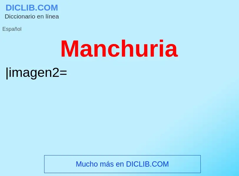 ¿Qué es Manchuria? - significado y definición