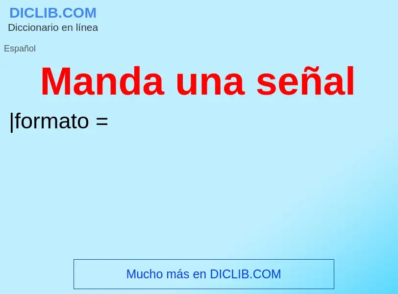 What is Manda una señal - meaning and definition