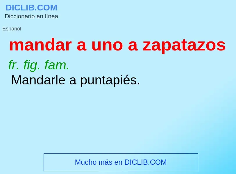 Wat is mandar a uno a zapatazos - definition